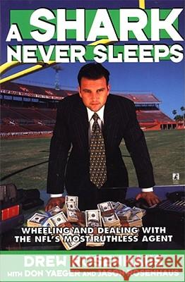 A Shark Never Sleeps: Wheeling and Dealing with the Nfl's Most Ruthless Agent Yaeger, Don 9780671015268 Atria Books