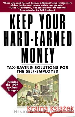 Keep Your Hard Earned Money: Tax Saving Solutions for the Self Employed Fellman, Henry Aiy'm 9780671015305 Pocket Books