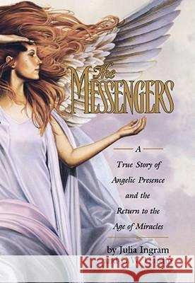 Messengers: A True Story of Angelic Presence and the Return to the Age of Miracles Julia Ingram, G.W. Hardin 9780671016869 Atria Books