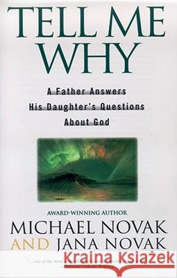 Tell Me Why: A Father Answers His Daughter's Questions about God Novak, Michael And Jana 9780671018863