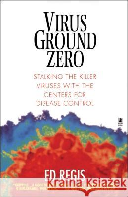 Virus Ground Zero: Stalking the Killer Viruses with the Centers for Disease Control Regis, Ed 9780671023256 Pocket Books