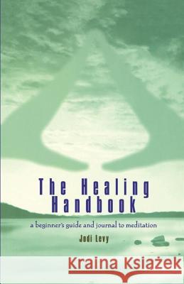 The Healing Handbook: A Beginner's Guide and Journal to Meditation Levy, Jodi 9780671027599 Pocket Books