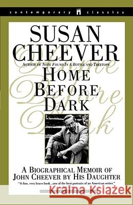 Home Before Dark: A Biographical Memoir of John Cheever by His Daughter Cheever, Susan 9780671028503