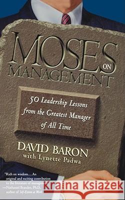 Moses on Management: 50 Leadership Lessons from the Greatest Manager of All Time Rabbi David Baron, Lynette Padwa 9780671032609