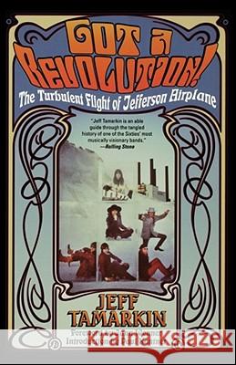 Got a Revolution!: The Turbulent Flight of Jefferson Airplane Jeff Tamarkin 9780671034047 Atria Books