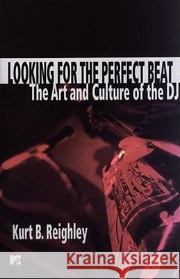 Looking for the Perfect Beat: The Art and Culture of the DJ Reighley, Kurt B. 9780671038694 MTV Books