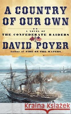 A Country of Our Own: A Novel of the Confederate Raiders Poyer, David 9780671047412 Simon & Schuster