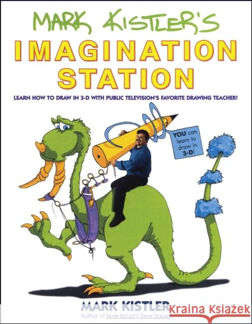 Mark Kistler's Imagination Station: Learn How to Draw in 3-D with Public Television's Favorite Drawing Teacher Mark Kistler 9780671500139 Fireside Books