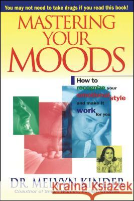 Mastering Your Moods: How to Recognize Your Emotional Style and Make It Work for You--Without Drugs Melvyn Kinder 9780671505639