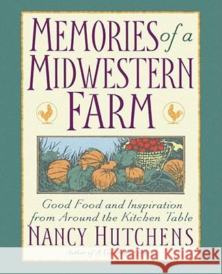 Memories of a Midwestern Farm : Good Food & Inspiration from Around Kitchen Table Nancy Hutchens Richard Lang Chandler 9780671510718 Pocket Books