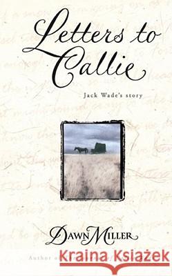 Letters to Callie: Jack Wade's Story Miller, Dawn 9780671521028 Pocket Books