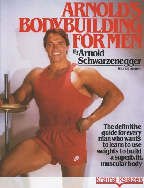 Arnold's Bodybuilding for Men Bill Dobbins 9780671531638 Fireside Books