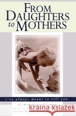 From Daughters to Mothers I've Always Meant to Tell You Constance Warloe 9780671563257 Atria Books