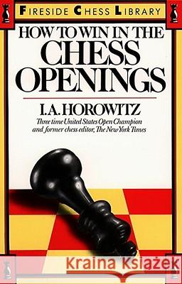 How to Win in the Chess Openings Israel A. Horowitz 9780671624262 Fireside Books