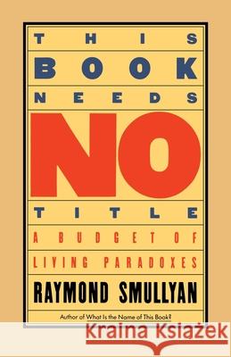 This Book Needs No Title: A Budget of Living Paradoxes Raymond Smullyan 9780671628314 Simon & Schuster