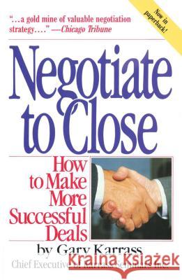 Negotiate to Close Gary Karrass 9780671628864 John Wiley & Sons Inc