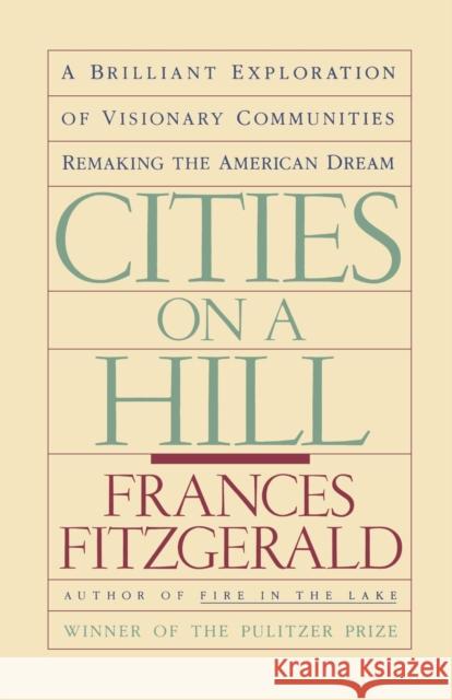 Cities on a Hill: A Journey Through Contemporary American Cultures Fitzgerald, Frances 9780671645618