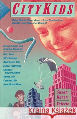 City Kids: Raise Kids in Urban Areas from Cincinnati to Seattle and Have Fun Doing it Susan Perkis Haven, Valerie Monroe 9780671646738 Simon & Schuster