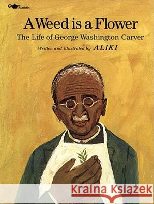A Weed Is a Flower: The Life of George Washington Carver Aliki                                    Aliki 9780671664909 