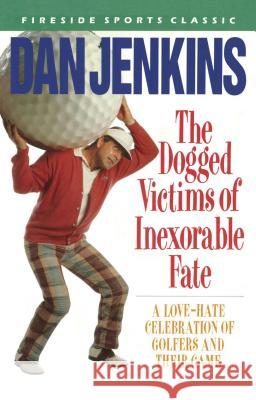 Dogged Victims of Inexorable Fate Dan Jenkins 9780671667504