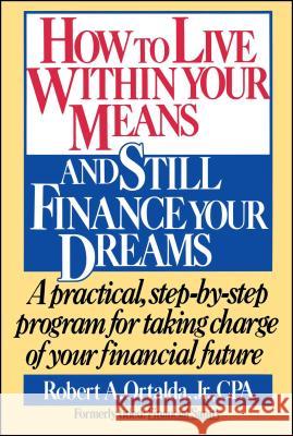 How to Live Within Your Means and Still Finance Your Dreams Ortalda, Robert A. 9780671696078 Fireside Books