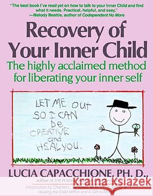 Recovery of Your Inner Child: The Highly Acclaimed Method for Liberating Your Inner Self Lucia Capacchione Joseph Chilton Pearce 9780671701352 Fireside Books