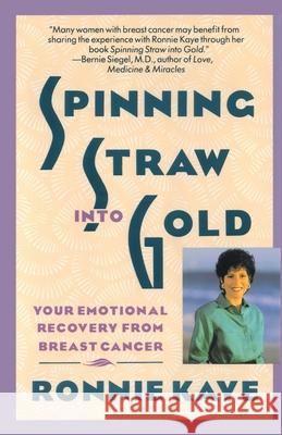 Spinning Straw Into Gold: Your Emotional Recovery From Breast Cancer Ronnie Kaye 9780671701642 Simon & Schuster