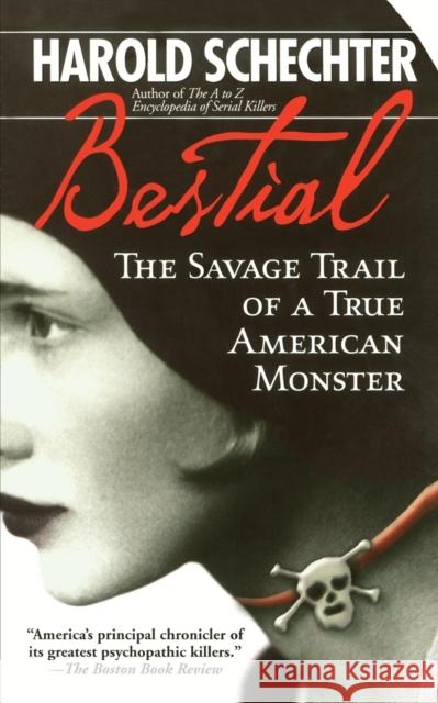 Bestial: The Savage Trail of a True American Monster Schechter, Harold 9780671732189