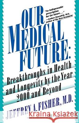 Our Medical Future Fisher, Jeffrey A. 9780671738457