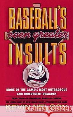 Baseball's Even Greater Insults: More Game's Most Outrageous & Ireverent Remarks Kevin Nelson 9780671760663 Fireside Books