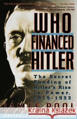 Who Financed Hitler: The Secret Funding of Hitler's Rise to Power, 1919-1933 James Pool 9780671760830