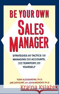 Be Your Own Sales Manager : Strategies And Tactics For Managing Your Accounts, Your Territory, And Yourself Tony Alessandra John Monoky Jim Cathcart 9780671761752 Fireside Books