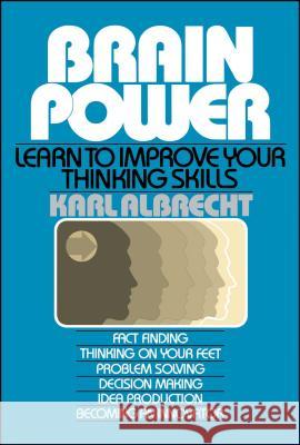 Brain Power: Learn to Improve Your Thinking Skills Karl Albrecht Karl Albercht 9780671761981