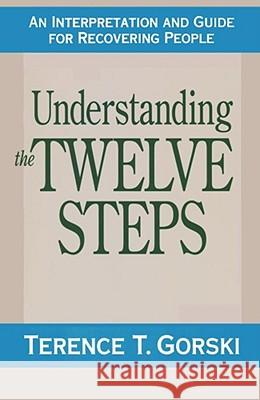 Understanding the Twelve Steps: An Interpretation and Guide for Recovering  Gorski Terence 9780671765583