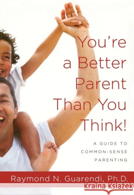 You're a Better Parent Than You Think!: A Guide to Common-Sense Parenting Ray Guarendi 9780671765958 Fireside Books