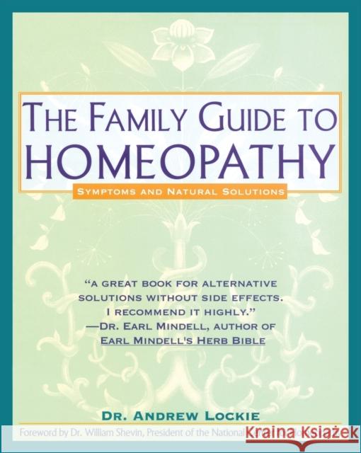 The Family Guide to Homeopathy: Symptoms and Natural Solutions Andrew Dr. Lockie 9780671767716