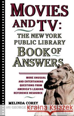 Movies and TV: The New York Public Library Book of Answers Melinda Corey, Diane Corey, George Ochoa 9780671775384 Simon & Schuster