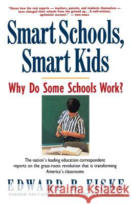 Smart Schools, Smart Kids: Why Do Some Schools Work? Fiske, Edward 9780671792121 Touchstone Books