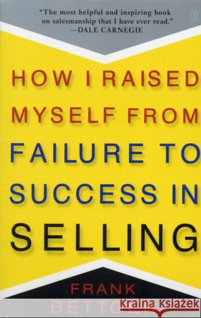 How I Raised Myself From Failure to Success in Selling Frank Bettger 9780671794378 Simon & Schuster