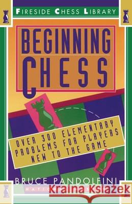 Beginning Chess: Over 300 Elementary Problems for Players New to the Game Pandolfini, Bruce 9780671795016 Fireside Books
