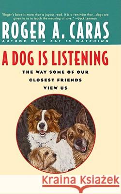 A Dog is Listening : The Way Some of Our Closest Friends View Us Roger A. Caras 9780671797263 Fireside Books