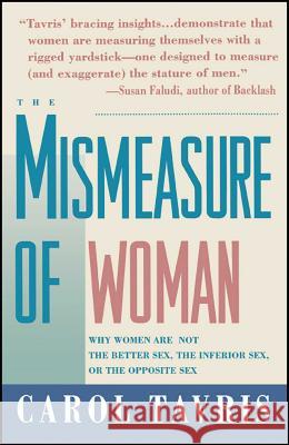 Mismeasure of Woman: Why Women Are Not the Better Sex, the Inferior Sex, or the Opposite Sex Tavris, Carol 9780671797492 Touchstone Books