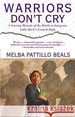 Warriors Don't Cry: A Searing Memoir of the Battle to Integrate Little Rock's Central High Melba Pattillo Beals 9780671866396