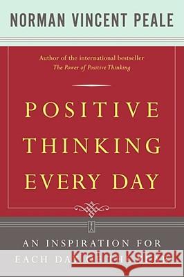 Positive Thinking Every Day: An Inspiration for Each Day of the Year Norman Vincent Peale 9780671868918