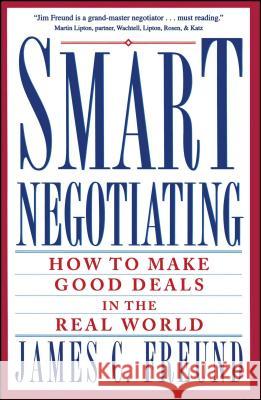 Smart Negotiating: How to Make Good Deals in the Real World James C. Freund Freund 9780671869212 Simon & Schuster