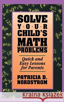 Solve Your Child's Math Problems: Quick and Easy Lessons for Parents Nordstrom, Patricia 9780671870263