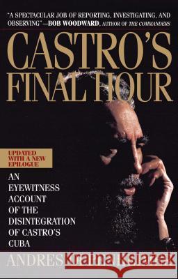 Castro's Final Hour: The Secret Story behind the Coming Downfall of Communist Cuba Andres Oppenheimer 9780671872991 Simon & Schuster
