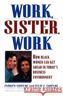 Work, Sister, Work: How Black Women Can Get ahead in Today's Business Environment Cydney Shields, Leslie C. Shields 9780671873059 Simon & Schuster