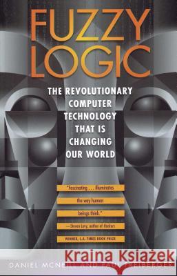 Fuzzy Logic: The Revolutionary Computer Technology That Is Changing Our World Daniel Mcneill 9780671875350