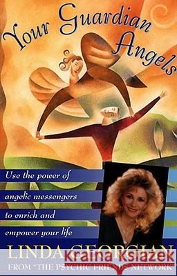 Your Guardian Angels: Use the Power of Angelic Messengers to Enrich and Empower Your Life Georgian, Linda 9780671881269